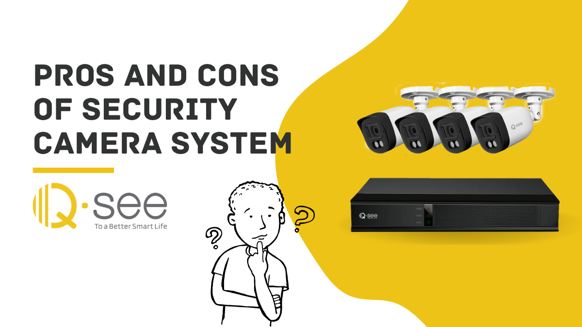 Pros and Cons of Having Security Camera Surveillance System Qsee