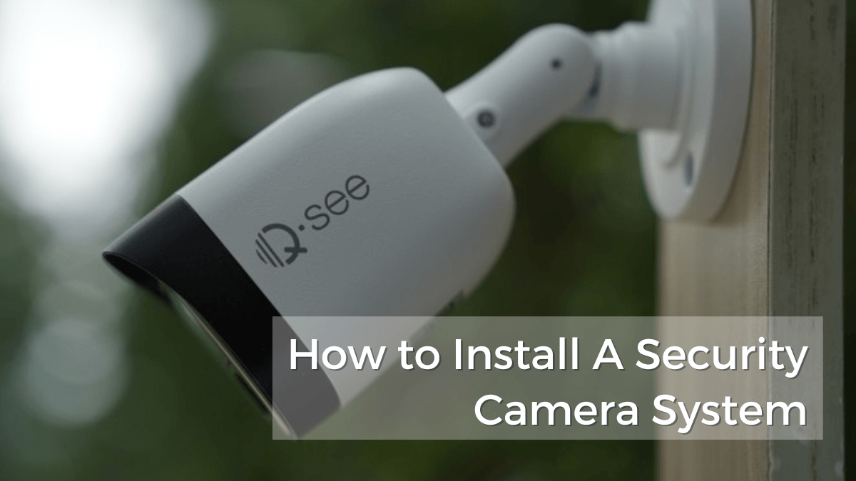 Installing Security System How to Install A Security Camera System – Qsee